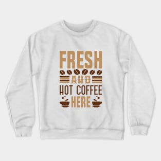 Fresh And Hot Coffee Here Crewneck Sweatshirt